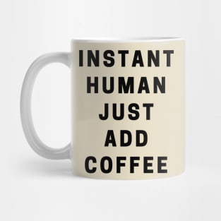 INSTANT HUMAN JUST ADD COFFEE Mug